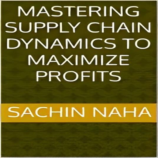 Mastering Supply Chain Dynamics to Maximize Profits