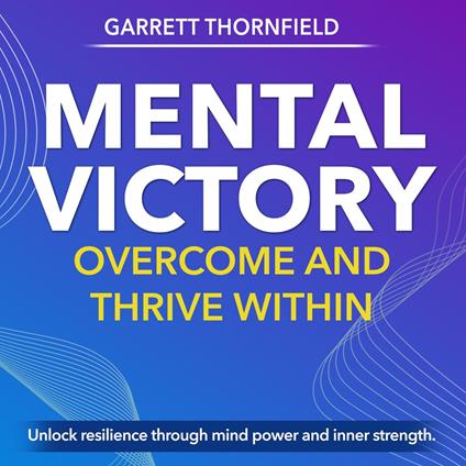 Mental Victory: Overcome and Thrive Within