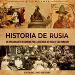 Historia de Rusia: Un apasionante recorrido por la historia de Rusia y los Romanov