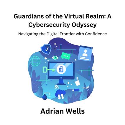 Guardians of the Virtual Realm: A Cybersecurity Odyssey