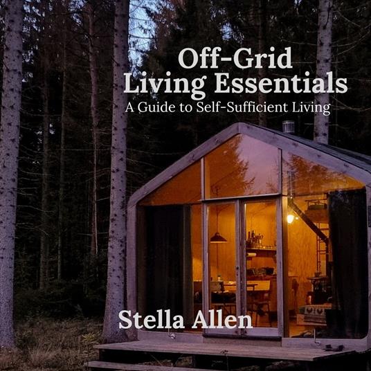 Off-Grid Living Essentials