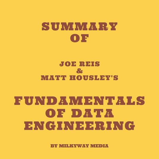 Summary of Joe Reis & Matt Housley's Fundamentals of Data Engineering