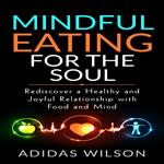 Mindful Eating For The Soul