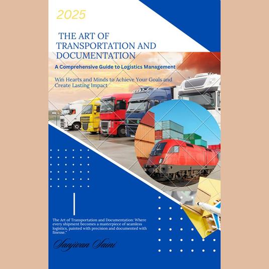 Art of Transportation and Documentation , The: A Comprehensive Guide to Logistics Management