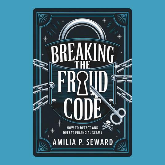 Breaking the Fraud Code: How to Detect and Defeat Financial Scams