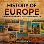 History of Europe: An Enthralling Overview of Major Events and Figures in Europe’s Past