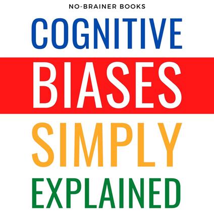 Cognitive Biases Simply Explained