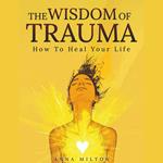 Wisdom Of Trauma, The