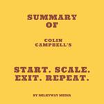 Summary of Colin Campbell's Start. Scale. Exit. Repeat.