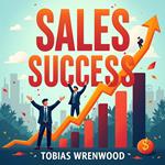 Sales Success: Engage and Convert with Proven Strategies
