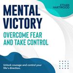 Mental Victory: Overcome Fear and Take Control