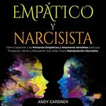 Empático y narcisista: Cómo capacitar a las personas empáticas y altamente sensibles para que prosperen, sanen y recuperen sus vidas tras la manipulación narcisista