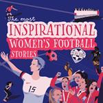 Most Inspirational Women's Football Stories Of All Time, The