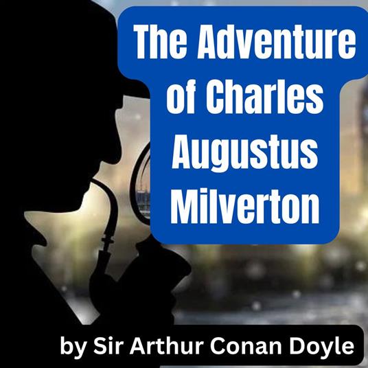 Adventure of Charles Augustus Milverton, The