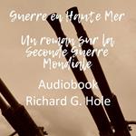 Guerre en Haute Mer. Un roman sur la Seconde Guerre Mondiale