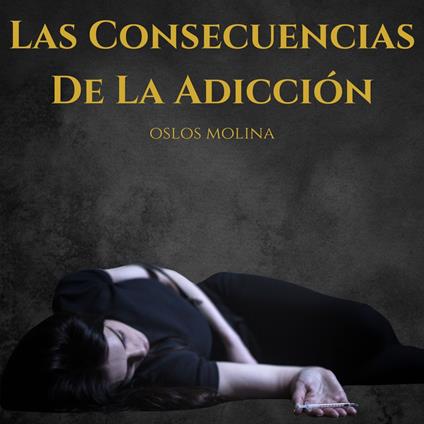 Las Consecuencias De La Adicción