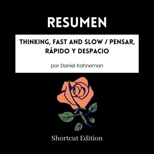 RESUMEN - Thinking, Fast And Slow / Pensar, rápido y despacio por Daniel Kahneman