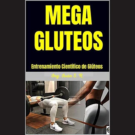 Mega Gluteos : Entrenamiento Científico de Glúteos