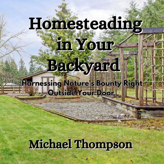 Homesteading in Your Backyard