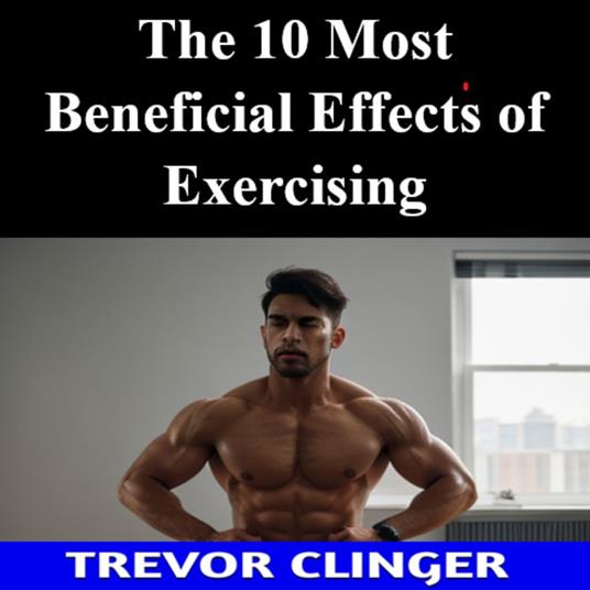 10 Most Beneficial Effects of Exercising, The