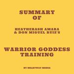 Summary of HeatherAsh Amara & don Miguel Ruiz's Warrior Goddess Training