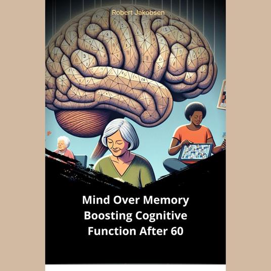 Mind Over Memory Boosting Cognitive Function After 60