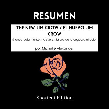 RESUMEN - The New Jim Crow / El nuevo Jim Crow: El encarcelamiento masivo en la era de la ceguera al color Por Michelle Alexander