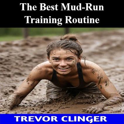 Best Mud-Run Training Routine, The
