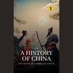 Origins of Chinese Civilization, The: A History of China