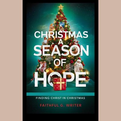 Christmas A Season of Hope: Finding Christ in Christmas