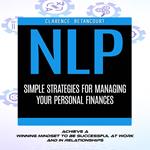 Nlp: Learn the Essential Nlp Techniques to Train Your Brain (Achieve a Winning Mindset to Be Successful at Work and in Relationships)