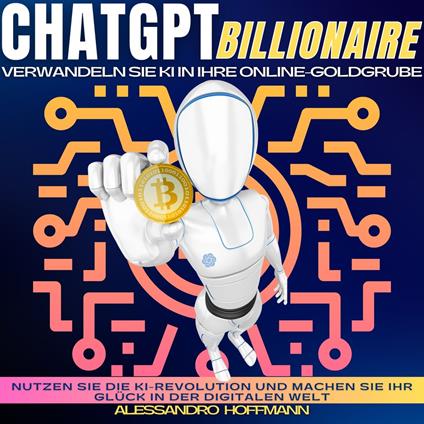 CHATGPT BILLIONAIRE - VERWANDELN SIE KI IN IHRE ONLINE-GOLDGRUBE