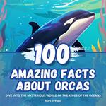 100 Amazing Facts about Orcas