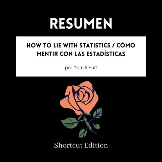 RESUMEN - How To Lie With Statistics / Cómo mentir con las estadísticas por Darrell Huff