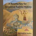 Rosetta Key for Ancestral Pueblo History, A