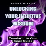 Unlocking Your Intuitive Wisdom