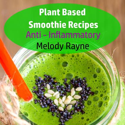 Plant Based Smoothie Recipes : Anti – Inflammatory
