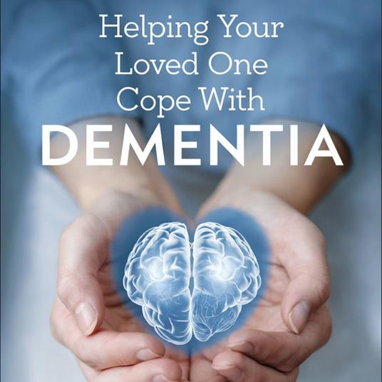 Helping Your Loved One Cope With Dementia