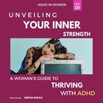 Unveiling Your Strength: A Woman's Guide to Thriving with ADHD