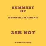 Summary of Maureen Callahan’s Ask Not
