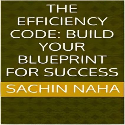Efficiency Code, The: Build Your Blueprint for Success