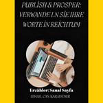 Publish & Prosper: Verwande ln Sie Ihre Worte in Reichtum