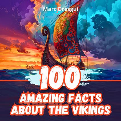 100 Amazing Facts about the Vikings