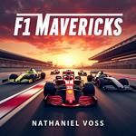 F1 Mavericks: How Innovators and Speed Demons Revolutionized Racing