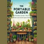 Portable Garden Micro Gardening for Renters and Small Space Dwellers, The