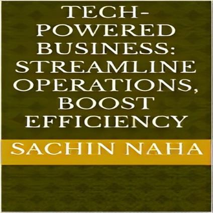 Tech-Powered Business: Streamline Operations, Boost Efficiency