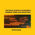 SOCIAL SCIENCE OF ECONOMICS COMMON TERMS AND DEFINITIONS, THE