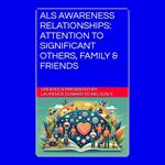 ALS Awareness Relationships: Attention To Significant Others, Family & Friends
