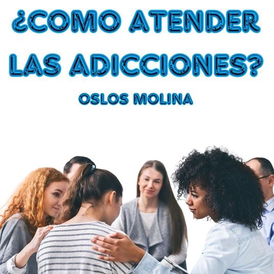 ¿Como atender las Adicciones?