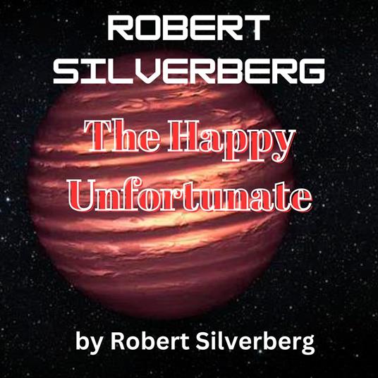 Robert Silverberg: The Happy Unfortunate